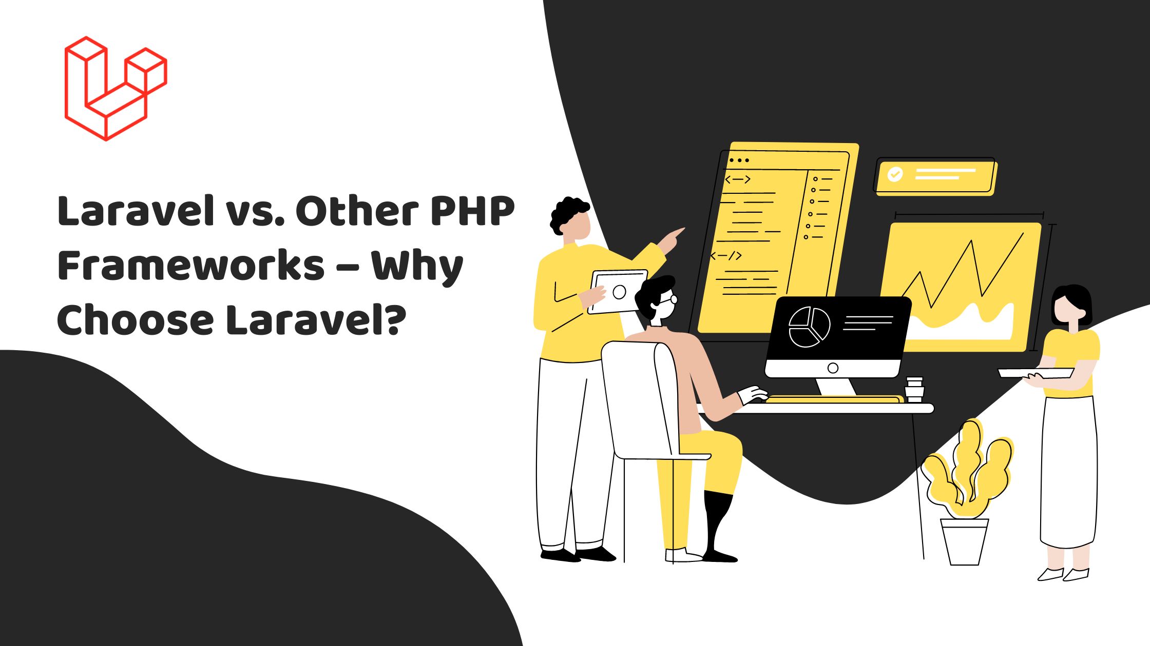 Laravel vs. Other PHP Frameworks – Why Choose Laravel?- Maven Infotech